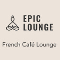 Epic Lounge - FRENCH CAFÉ LOUNGE