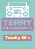 Terry Callaghan's Totally 80's