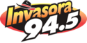 La Invasora (Tijuana) - XHA-FM - 94.5 FM - Uniradio - Tijuana, Baja California